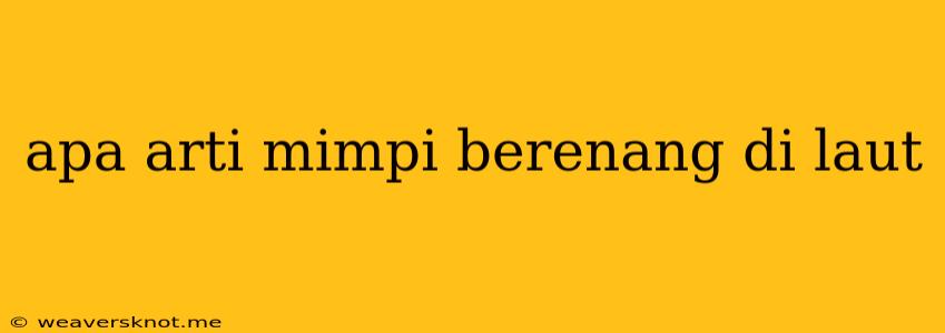 Apa Arti Mimpi Berenang Di Laut