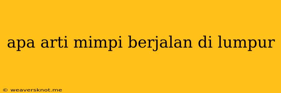 Apa Arti Mimpi Berjalan Di Lumpur