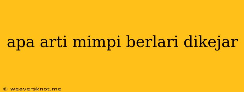 Apa Arti Mimpi Berlari Dikejar