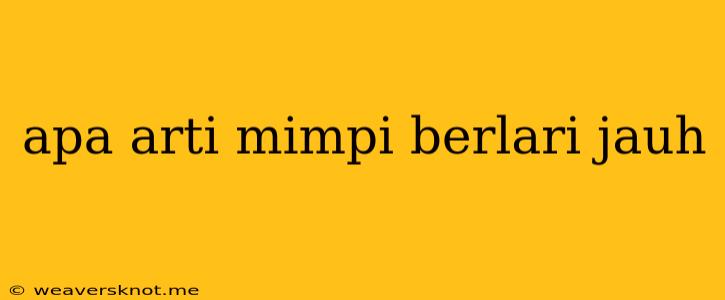 Apa Arti Mimpi Berlari Jauh