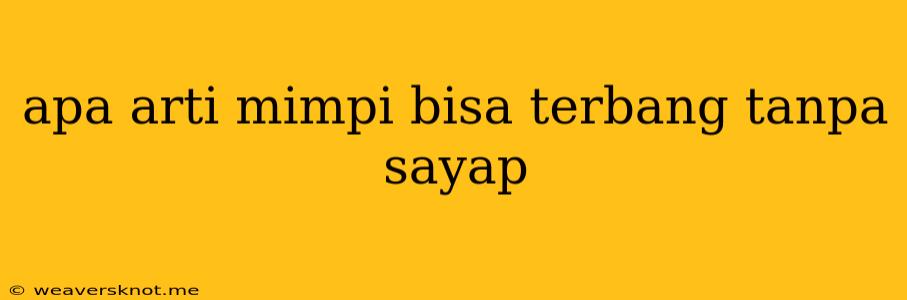 Apa Arti Mimpi Bisa Terbang Tanpa Sayap