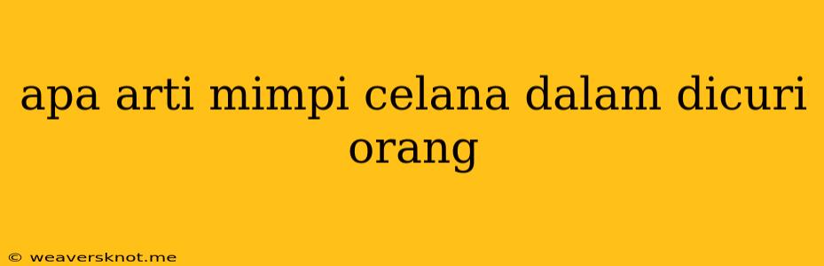 Apa Arti Mimpi Celana Dalam Dicuri Orang