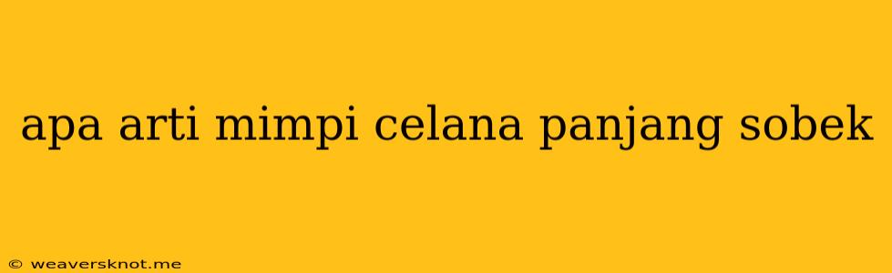 Apa Arti Mimpi Celana Panjang Sobek