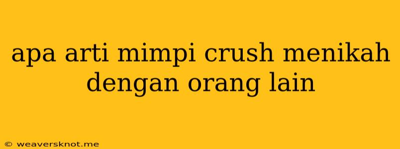 Apa Arti Mimpi Crush Menikah Dengan Orang Lain