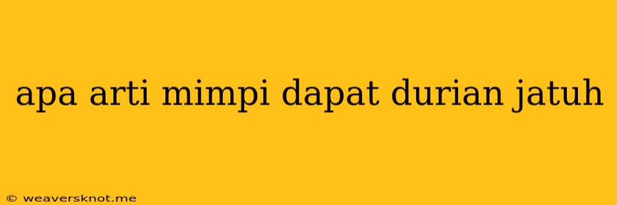 Apa Arti Mimpi Dapat Durian Jatuh