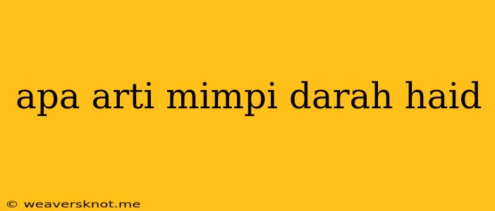 Apa Arti Mimpi Darah Haid