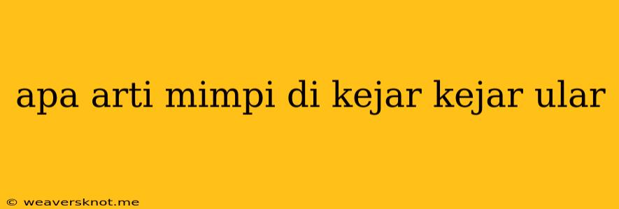 Apa Arti Mimpi Di Kejar Kejar Ular