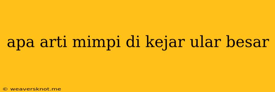 Apa Arti Mimpi Di Kejar Ular Besar