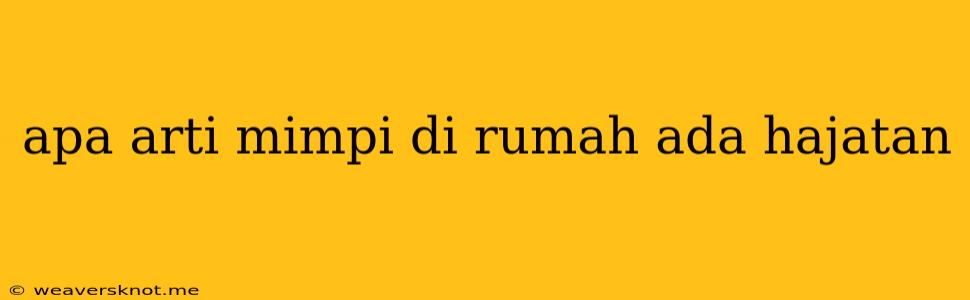 Apa Arti Mimpi Di Rumah Ada Hajatan