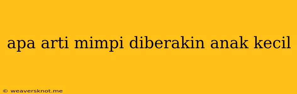 Apa Arti Mimpi Diberakin Anak Kecil