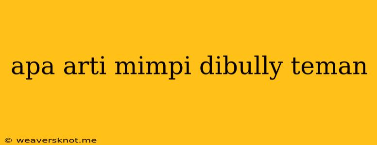 Apa Arti Mimpi Dibully Teman