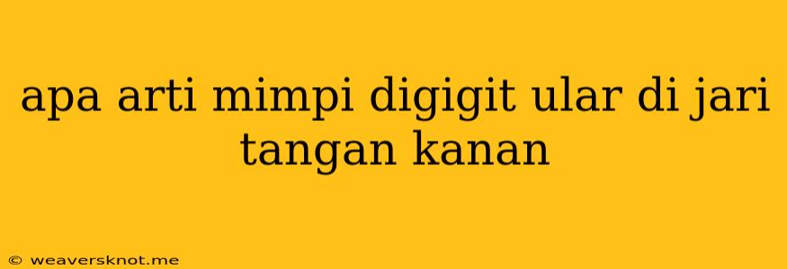 Apa Arti Mimpi Digigit Ular Di Jari Tangan Kanan