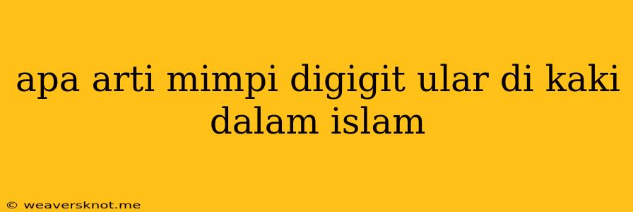 Apa Arti Mimpi Digigit Ular Di Kaki Dalam Islam