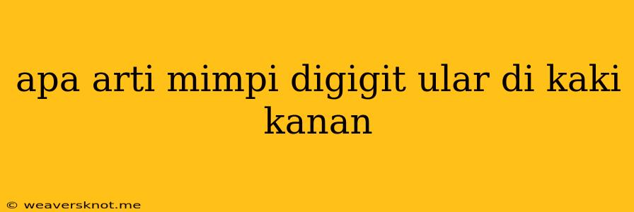 Apa Arti Mimpi Digigit Ular Di Kaki Kanan