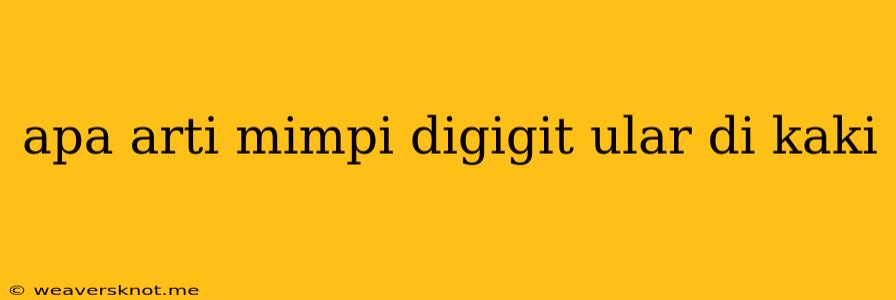 Apa Arti Mimpi Digigit Ular Di Kaki