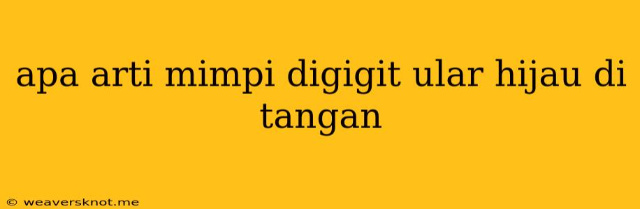 Apa Arti Mimpi Digigit Ular Hijau Di Tangan