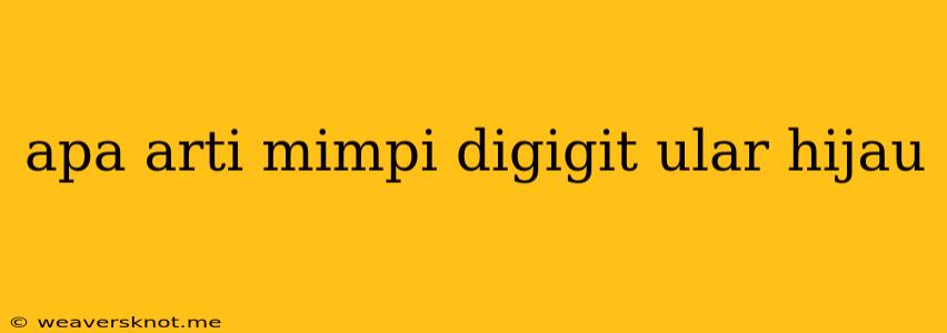 Apa Arti Mimpi Digigit Ular Hijau