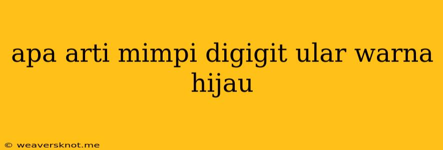 Apa Arti Mimpi Digigit Ular Warna Hijau