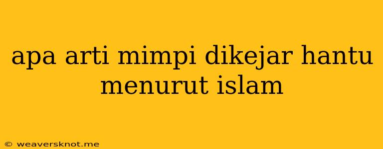 Apa Arti Mimpi Dikejar Hantu Menurut Islam