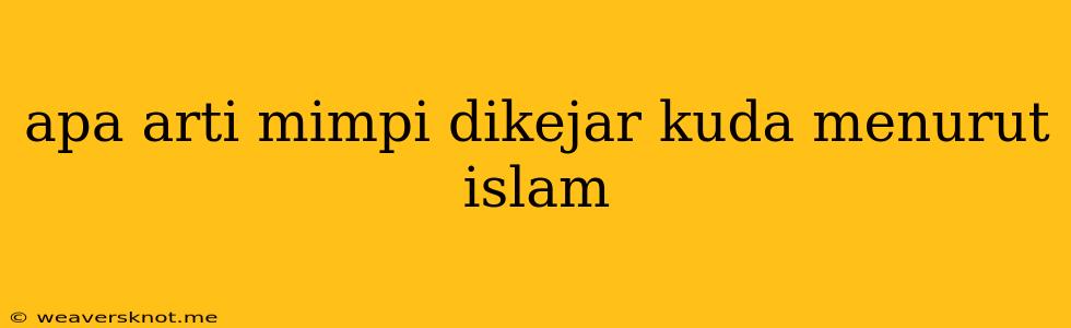 Apa Arti Mimpi Dikejar Kuda Menurut Islam