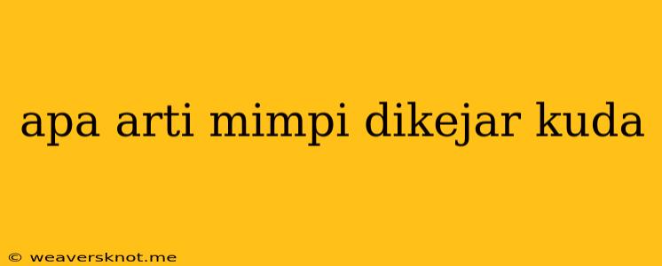 Apa Arti Mimpi Dikejar Kuda