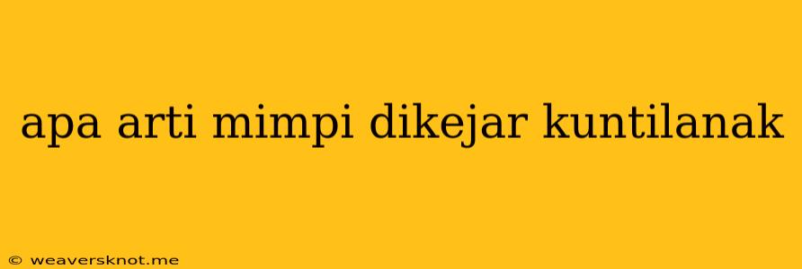 Apa Arti Mimpi Dikejar Kuntilanak