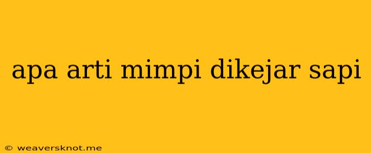 Apa Arti Mimpi Dikejar Sapi