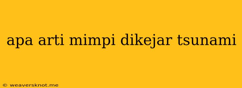 Apa Arti Mimpi Dikejar Tsunami