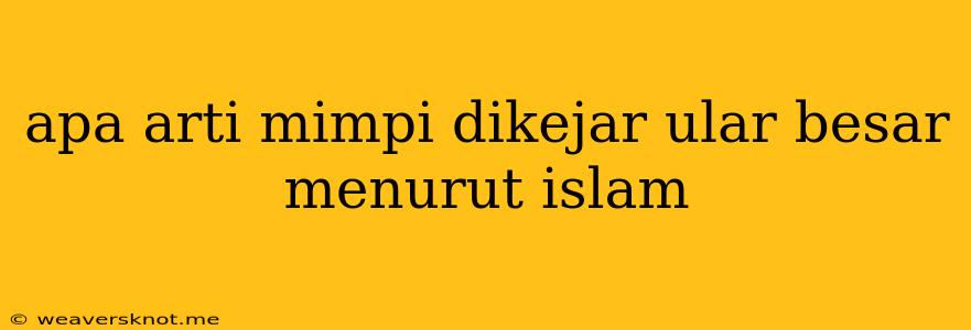 Apa Arti Mimpi Dikejar Ular Besar Menurut Islam