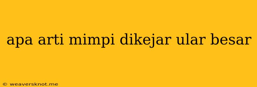 Apa Arti Mimpi Dikejar Ular Besar