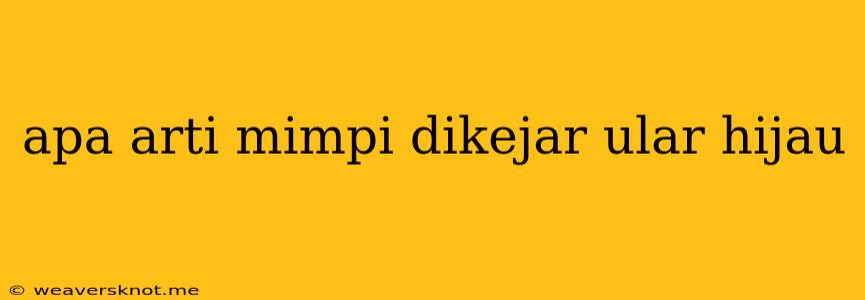 Apa Arti Mimpi Dikejar Ular Hijau