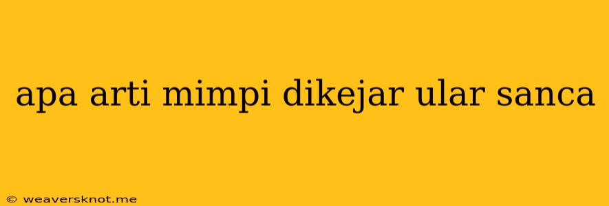 Apa Arti Mimpi Dikejar Ular Sanca