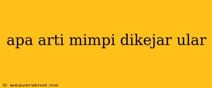 Apa Arti Mimpi Dikejar Ular