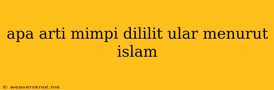 Apa Arti Mimpi Dililit Ular Menurut Islam