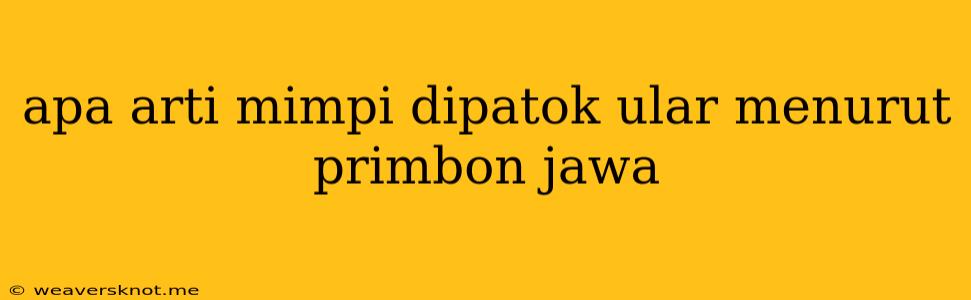 Apa Arti Mimpi Dipatok Ular Menurut Primbon Jawa