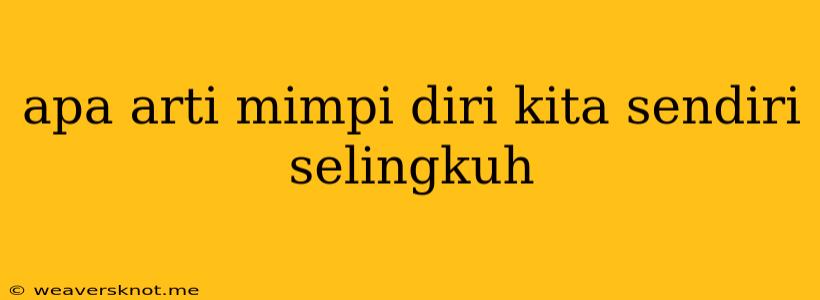 Apa Arti Mimpi Diri Kita Sendiri Selingkuh