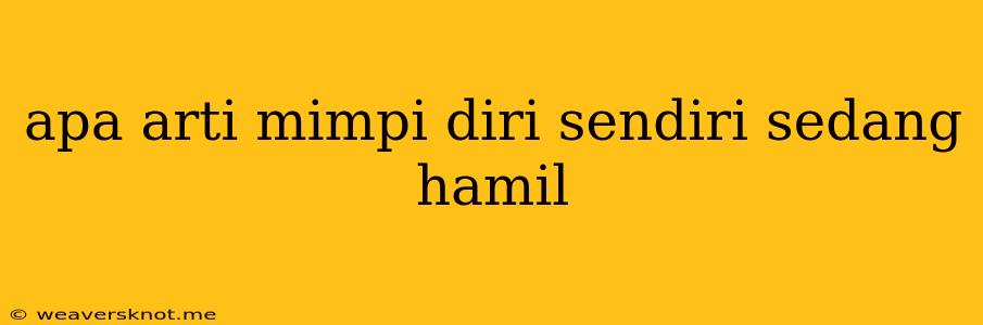 Apa Arti Mimpi Diri Sendiri Sedang Hamil