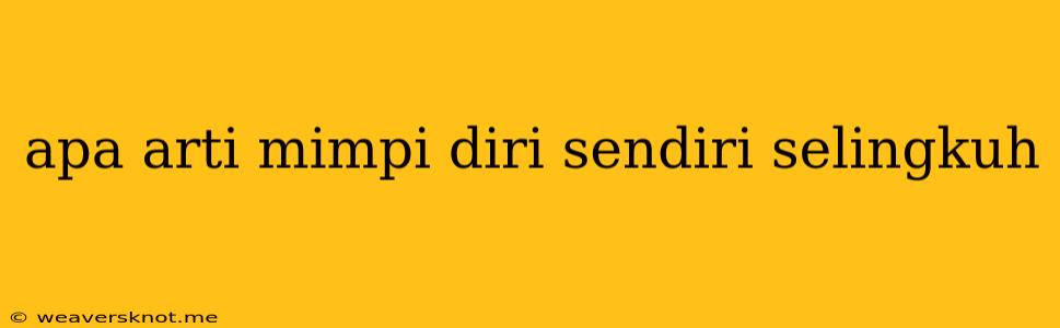 Apa Arti Mimpi Diri Sendiri Selingkuh