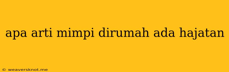 Apa Arti Mimpi Dirumah Ada Hajatan