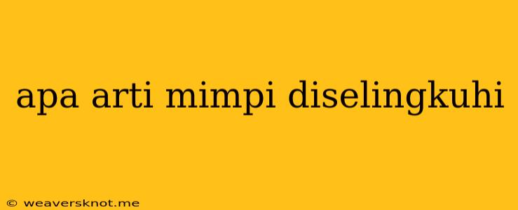 Apa Arti Mimpi Diselingkuhi