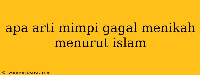 Apa Arti Mimpi Gagal Menikah Menurut Islam