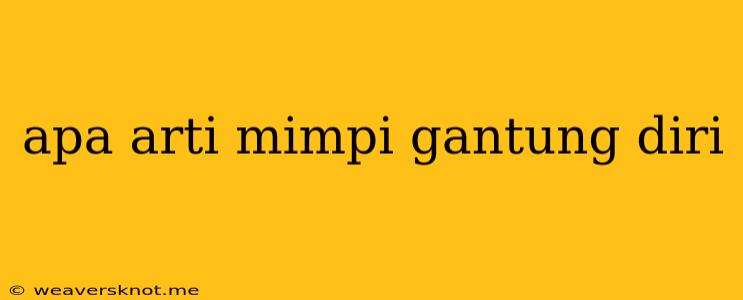 Apa Arti Mimpi Gantung Diri