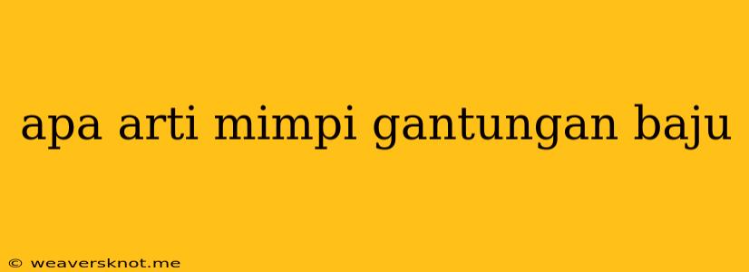 Apa Arti Mimpi Gantungan Baju