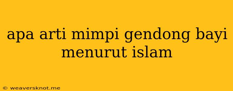 Apa Arti Mimpi Gendong Bayi Menurut Islam