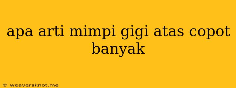 Apa Arti Mimpi Gigi Atas Copot Banyak