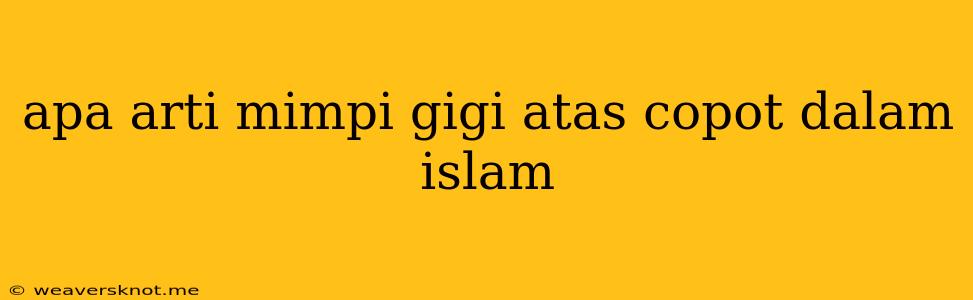 Apa Arti Mimpi Gigi Atas Copot Dalam Islam