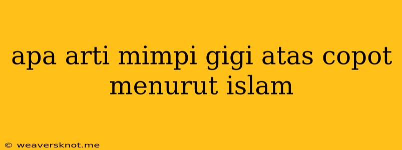 Apa Arti Mimpi Gigi Atas Copot Menurut Islam