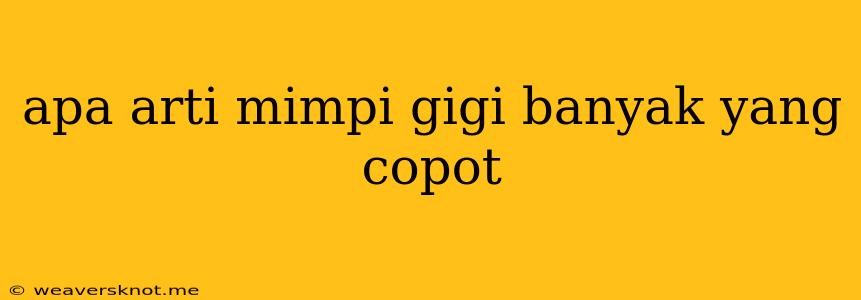 Apa Arti Mimpi Gigi Banyak Yang Copot