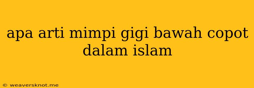 Apa Arti Mimpi Gigi Bawah Copot Dalam Islam