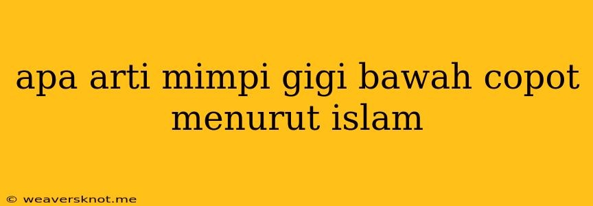 Apa Arti Mimpi Gigi Bawah Copot Menurut Islam